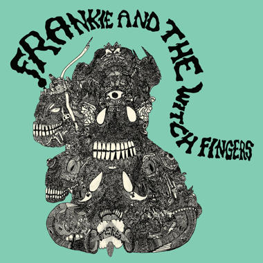 Frankie and the Witch Fingers -  Frankie and the Witch Fingers